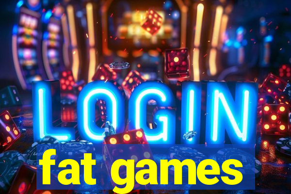 fat games